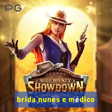 brida nunes e médico